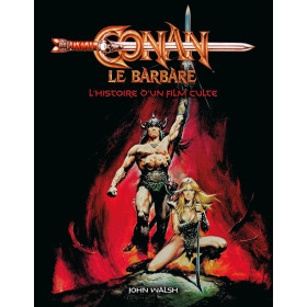 Conan le Barbare - L'Histoire d'un film culte