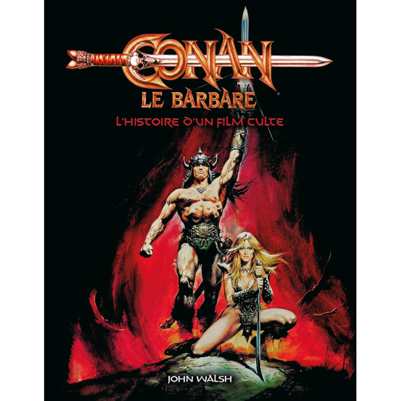 Conan le Barbare - L'Histoire d'un film culte