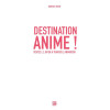 Destination anime ! - Visitez le Japon à travers l'animation