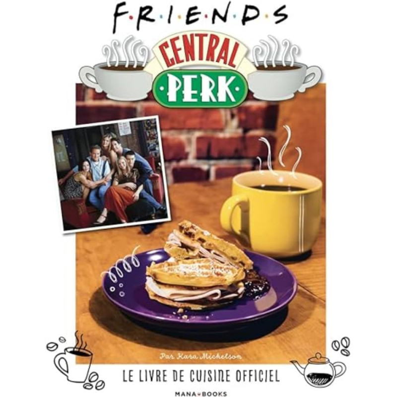 Friends - Central Perk : le livre de cuisine officiel